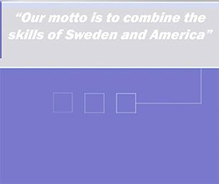 Our motto is to combine the skills of Sweden and America