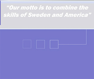 Our motto is to combine the skills of Sweden and America